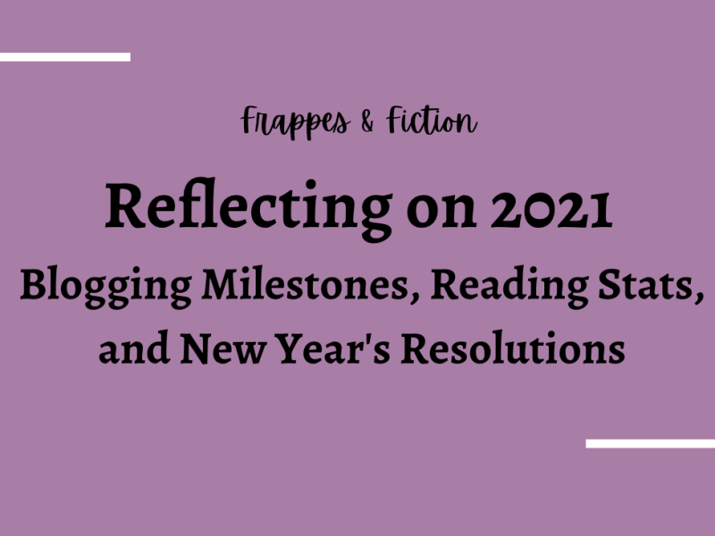 Reflecting on 2021: Blogging Milestones, Reading Stats, and New Year’s Resolutions | 2021 Mega-Wrap-up